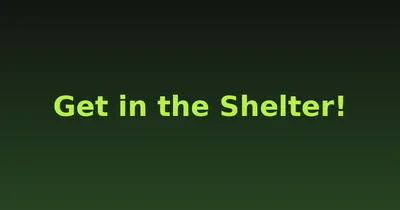 Get in the Shelter!