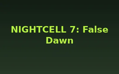 NIGHTCELL 7: False Dawn